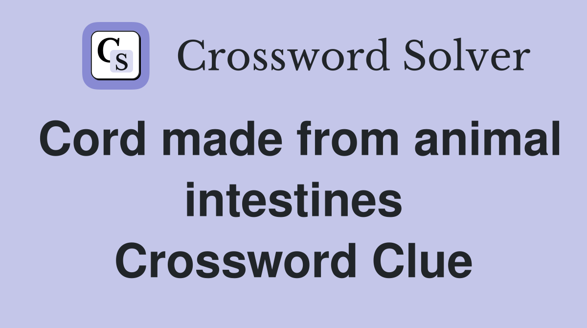 Cord made from animal intestines Crossword Clue Answers Crossword